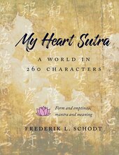 My Heart Sutra: A World in 260 Characters (Mi Sutra del corazón: Un mundo en 260 caracteres) Por Frederik L. Schodt Publicado por Stone Bridge Press (diciembre de 2020) ISBN: 978-1611720624
