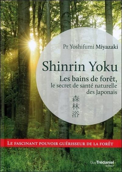 Miyazaki Yoshifumi, Shinrin Yoku – Les bains de forêt : le secret de santé naturelle des Japonais (Guy Trédaniel)